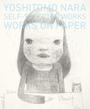 奈良美智:SELF-SELECTED WORKS-WORKS ON PAPER